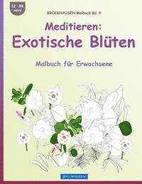 bokomslag BROCKHAUSEN Malbuch Bd. 4 - Meditieren: Exotische Blüten: Malbuch für Erwachsene