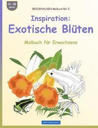 bokomslag BROCKHAUSEN Malbuch Bd. 5 - Inspiration: Exotische Blüten: Malbuch für Erwachsene