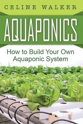 Aquaponics: How to Build Your Own Aquaponic System 1