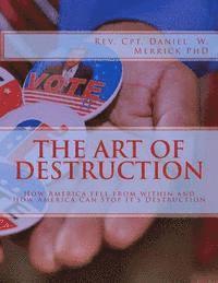 bokomslag The Art Of Destruction: How America fell from within and How America Can Stop It's Destruction