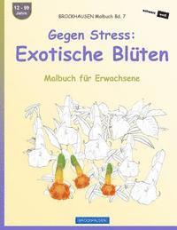 bokomslag BROCKHAUSEN Malbuch Bd. 7 - Gegen Stress: Exotische Blüten: Malbuch für Erwachsene