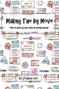 bokomslag Making the Big Move: How to make up your mind on moving abroad