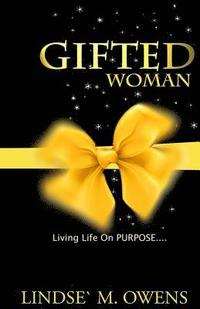 bokomslag Gifted Woman: Understanding Who You Are As A Woman And Using Your Gifts to Live Life on Purpose!