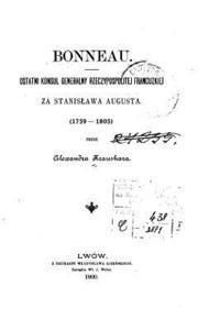 Bonneau, Ostatni Konsul Generalny Rzeczypospolitej Francuzkiej Za Stanislawa Augusta, 1759-1805 1