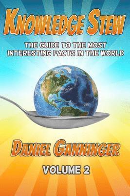 Daniel Ganninger - Knowledge Stew: The Guide to the Most Interesting Facts in the World, Volume 2, Häftad