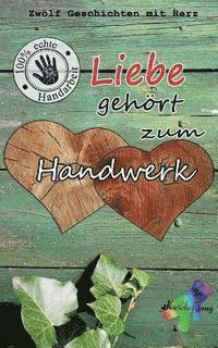 bokomslag Liebe gehört zum Handwerk: Zwölf Geschichten mit Herz