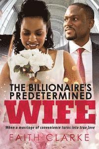 bokomslag The Billionaire's Predetermined Wife: A Marriage Of Convenience African American Romance