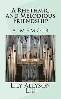 bokomslag A Rhythmic and Melodious Friendship: a memoir