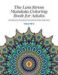 bokomslag The Less Stress Mandala Coloring Book for Adults Volume 1: A Coloring Book for Relaxation, Recreation, Meditation and Mindfulness