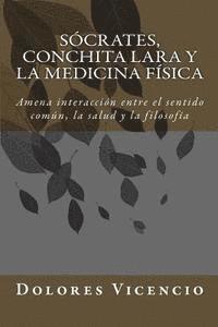 bokomslag Socrates, Conchita Lara y la Medicina Física: Amena interacción entre el sentido común, la salud y la filosofía