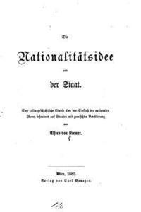 bokomslag Die Nationalitätsidee und der Staat, Eine culturgeschichtliche Studie