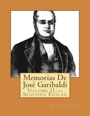 Memorias De José Garibaldi: Volume II.-Segunda Edição 1