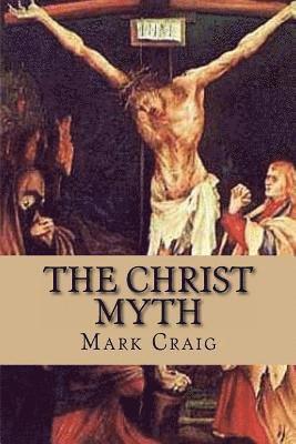 bokomslag The Christ Myth: If Jesus did not exist, would Christianity survive?