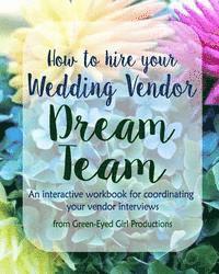 bokomslag How to Hire Your Wedding Vendor Dream Team: What to ask your potential vendors before you hire them