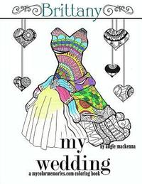 bokomslag My Wedding: Brittany: Adult Coloring Book, Personalized Gifts, Engagement Gifts, and Wedding Gifts