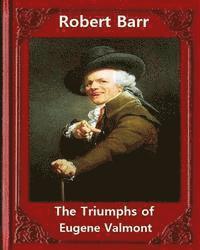 bokomslag The Triumphs of Eugene Valmont (1906) by Robert Barr: Robert Barr (16 September 1849 - 21 October 1912) was a Scottish-Canadian short story writer and