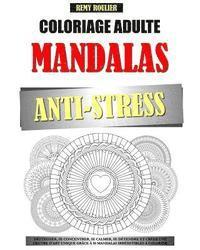 Coloriage Adulte Mandalas Anti-Stress: Déstresser, Se Concentrer, Se Calmer, Se Détendre Et Créer Une Oeuvre D'Art Unique Grâce À 50 Mandalas Irrésist 1