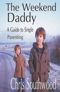 bokomslag The Weekend Daddy: A Guide to Single Parenting