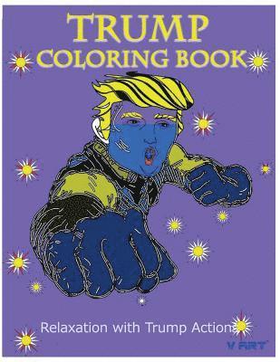 Trump Coloring Book: Relaxation with Trump Actions 1 1