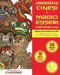 ANTISTRESS Libro Da Colorare Per Adulti: Dragoni Cinesi E Magici Esseri Portafortuna - Per La Meditazione, Ritrovare La Calma, Vincere Lo Stress E Rag 1