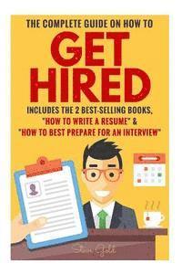 bokomslag Get Hired: The Complete Guide On How To Get Hired Includes The 2 Best-Selling Books, ?How To Write A Resume? & ?How To Best Prepa