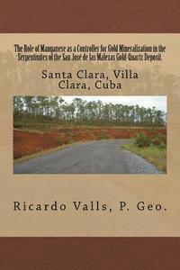 The Role of Manganese as a Controller for Gold Mineralization in the Serpentinites of the San José de las Malezas Gold-Quartz Deposit in Santa Clara, 1