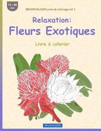 BROCKHAUSEN Livre de coloriage vol. 1 - Relaxation: Fleurs Exotiques: Livre à colorier 1