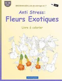 bokomslag BROCKHAUSEN Livre de coloriage vol. 7 - Anti Stress: Fleurs Exotiques: Livre à colorier