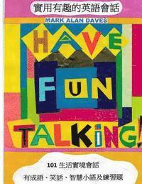 bokomslag Have Fun Talking!: 101 Informal Conversations in English with Exercises, Idioms, Jokes and Words of Wisdom