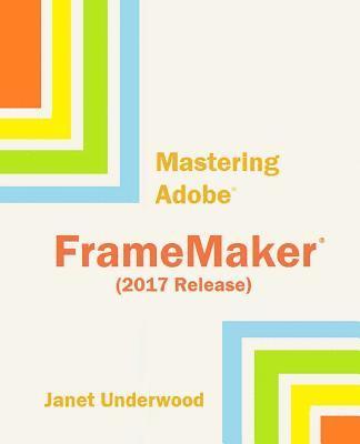 Mastering Adobe FrameMaker (2017 Release) 1