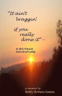 Betty B. Simm - "It ain't braggin' if you really done it": A 90-Year Adventure, Häftad