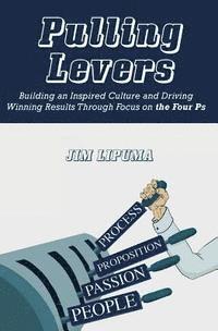 bokomslag Pulling Levers: Building an Inspired Culture and Driving Winning Results Through Focus on the Four Ps