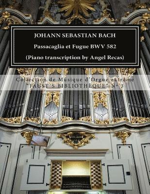 Johann Sebastian Bach Passacaglia et Fugue BWV 852 (piano transcription by Angel Recas): Johann Sebastian Bach Passacaglia BWV 852 (piano transcriptio 1