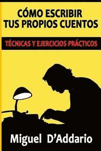 Miguel D'Addario - Cómo escribir tus propios cuentos: Técnicas y ejercicios prácticos, Häftad