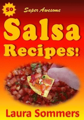 Laura Sommers - 50 Super Awesome Salsa Recipes!, Häftad