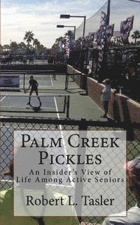 bokomslag Palm Creek Pickles: An Insider's View of Life Among Active Seniors