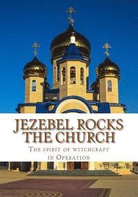 bokomslag Jezebel Rocks The Church: The Spirit of Witchcraft in Operation