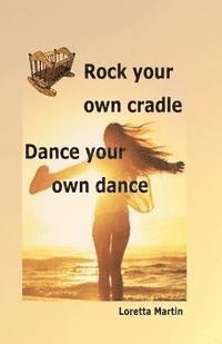bokomslag Rock your own cradle - Dance your own dance