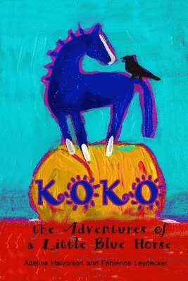 Adeline Halvorson - Koko: the Adventures of a Little Blue Horse, Häftad