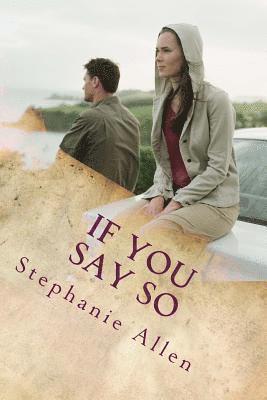 If You Say So: a story of love and forgivenes 1