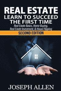 Joseph Allen - Real Estate: Learn to Succeed the First Time: Real Estate Basics, Home Buying, Real Estate Investment & House Flipping, Häftad