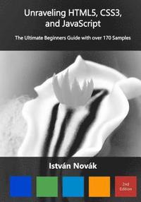 bokomslag Unraveling HTML5, CSS3, and JavaScript (2nd): The Ultimate Beginners Guide with over 170 Samp