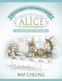 Wai Cheung - Hungarian Children's Book: Alice in Wonderland (English and Hungarian Edition), Häftad