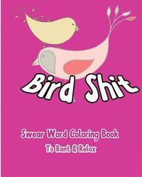bokomslag Bird Shit: Swear Word Coloring Book To Rant & Relax
