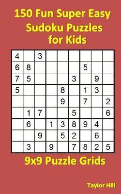 Taylor Hill - 150 Fun Super Easy Sudoku Puzzles for Kids: 9x9 Puzzle Grids, Häftad