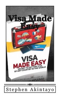bokomslag Visa Made Easy: Secret To Get Visa Of Any Country In The World