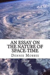 bokomslag An Essay on the Nature of Space-time: Including the Expanding Universe and Dark Energy