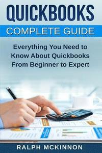 bokomslag Quickbooks: The QuickBooks Complete Beginner's Guide - Learn Everything You Need To Know To Keep Your Books