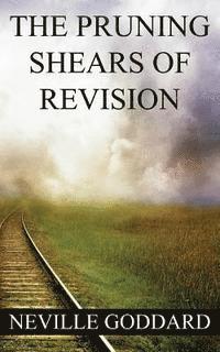 bokomslag Neville Goddard: The Pruning Shears of Revision (create new possibilities that change your future)