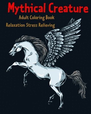 Mythical Creature Adult Coloring Book: Relaxation Stress Relieving: Monster doodle coloring book 1